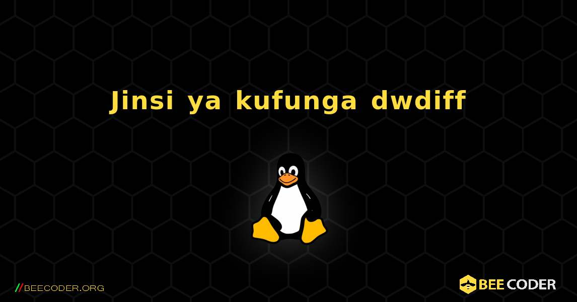 Jinsi ya kufunga dwdiff . Linux