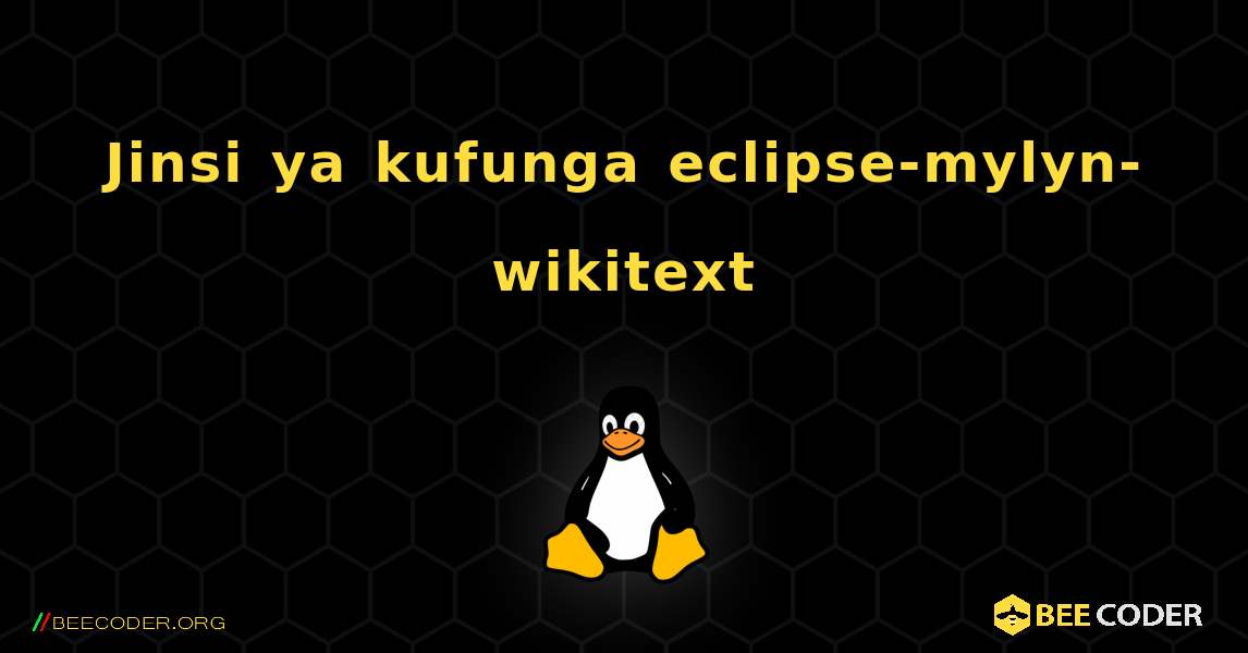 Jinsi ya kufunga eclipse-mylyn-wikitext . Linux