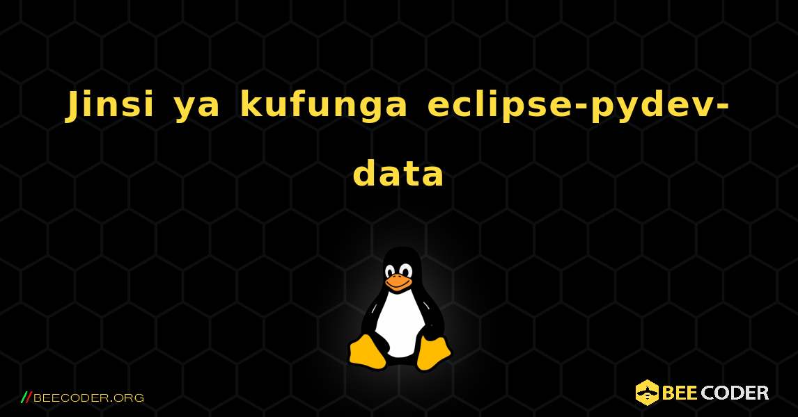 Jinsi ya kufunga eclipse-pydev-data . Linux