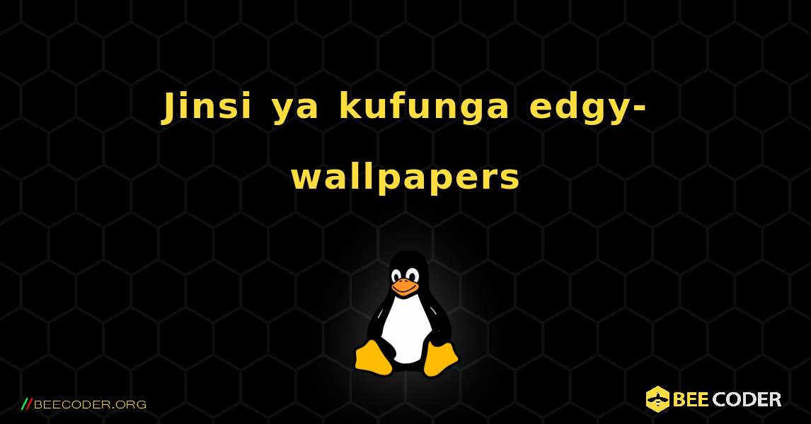 Jinsi ya kufunga edgy-wallpapers . Linux