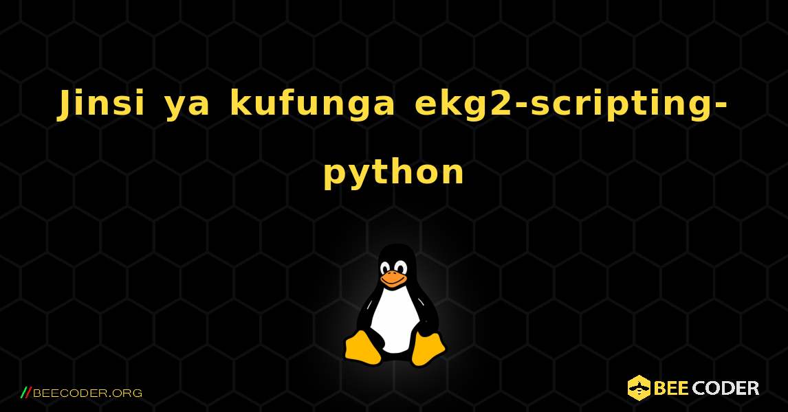 Jinsi ya kufunga ekg2-scripting-python . Linux