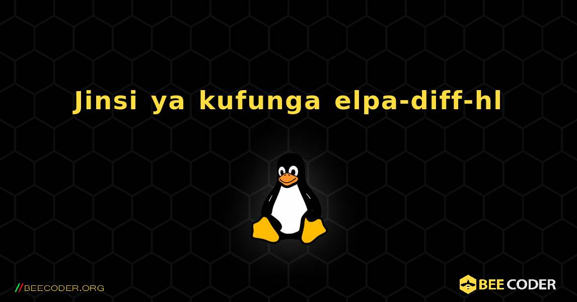 Jinsi ya kufunga elpa-diff-hl . Linux