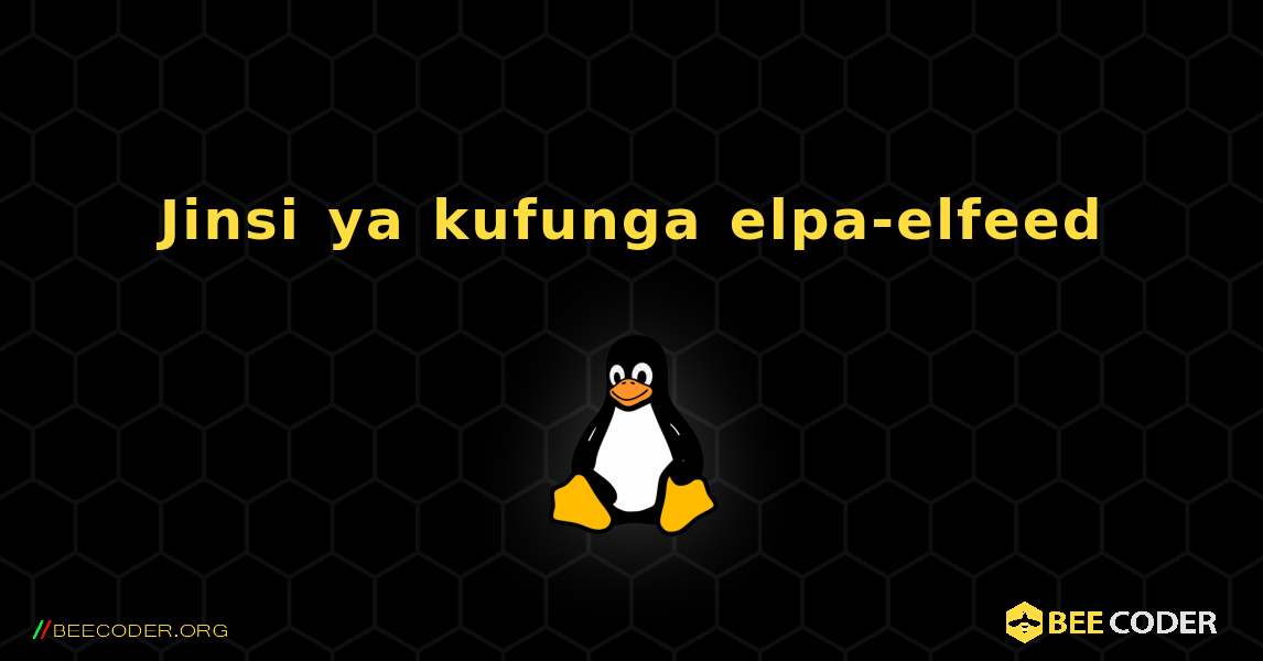 Jinsi ya kufunga elpa-elfeed . Linux