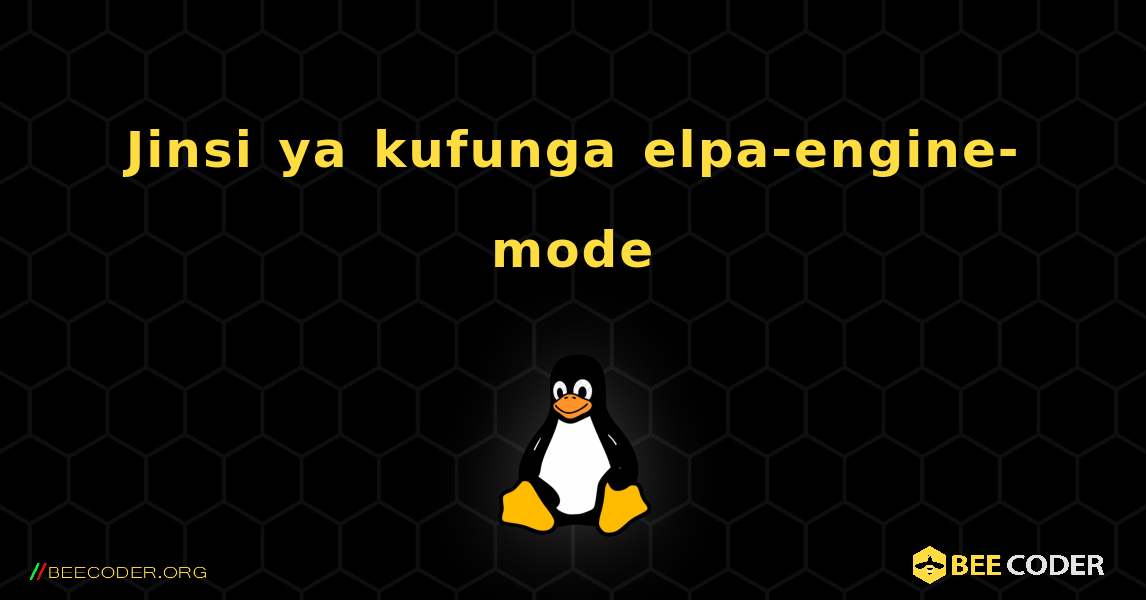 Jinsi ya kufunga elpa-engine-mode . Linux