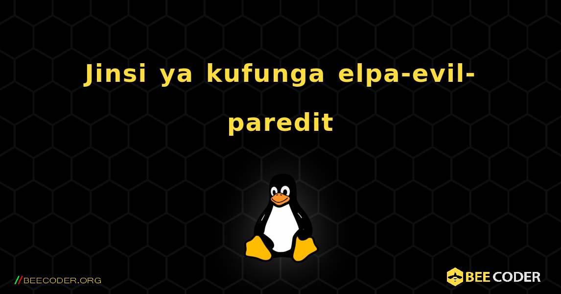 Jinsi ya kufunga elpa-evil-paredit . Linux