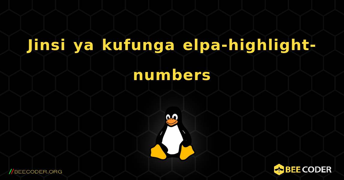 Jinsi ya kufunga elpa-highlight-numbers . Linux