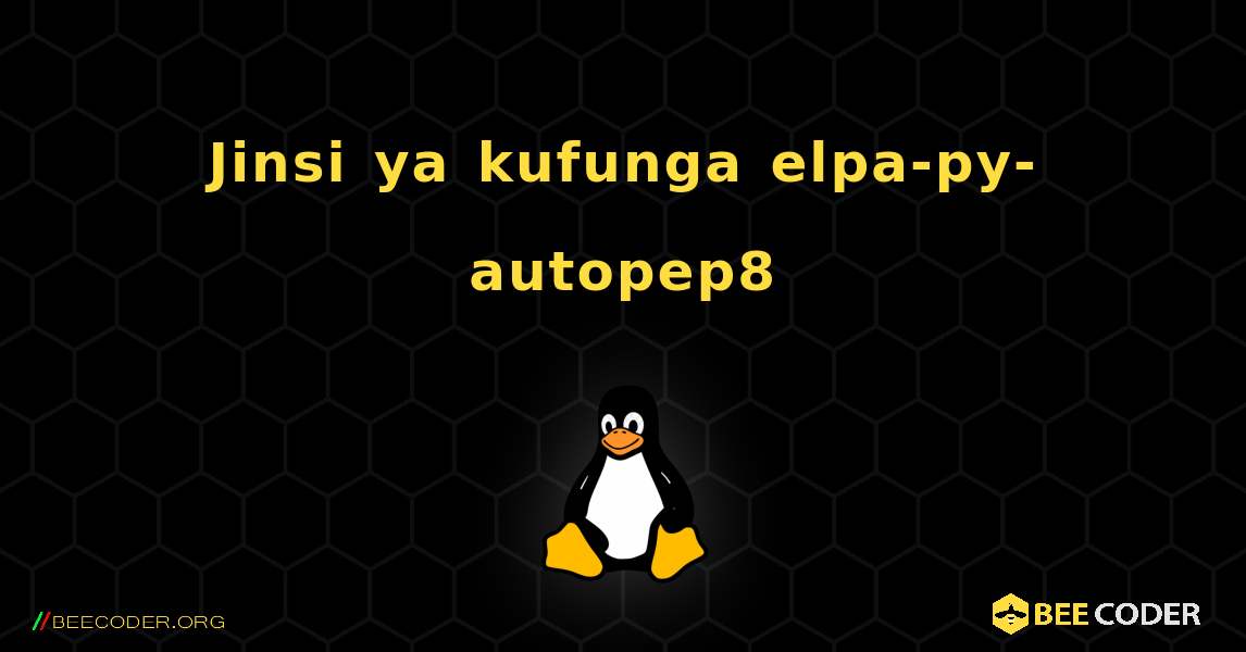 Jinsi ya kufunga elpa-py-autopep8 . Linux