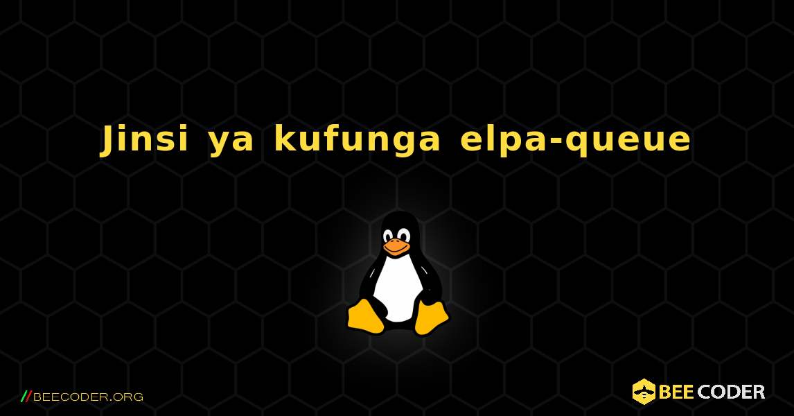 Jinsi ya kufunga elpa-queue . Linux