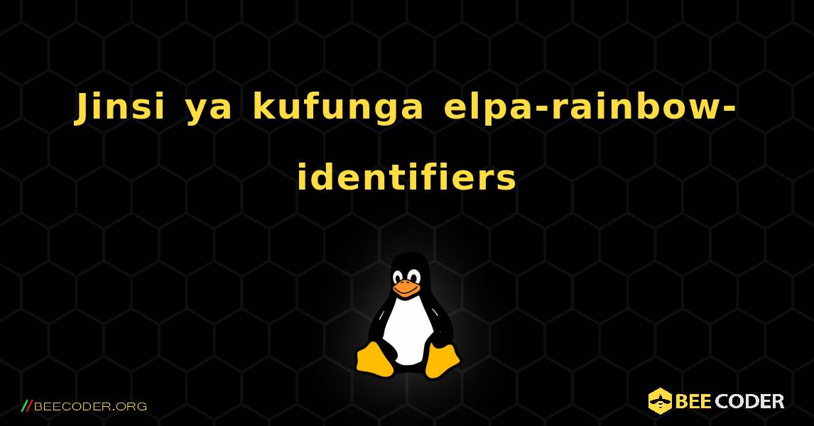 Jinsi ya kufunga elpa-rainbow-identifiers . Linux