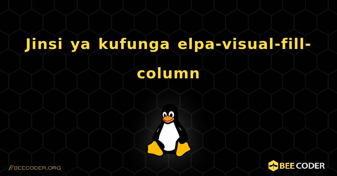 Jinsi ya kufunga elpa-visual-fill-column . Linux