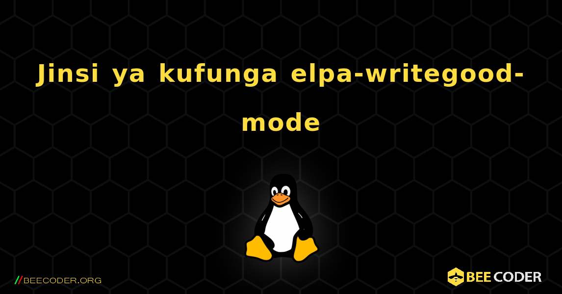 Jinsi ya kufunga elpa-writegood-mode . Linux