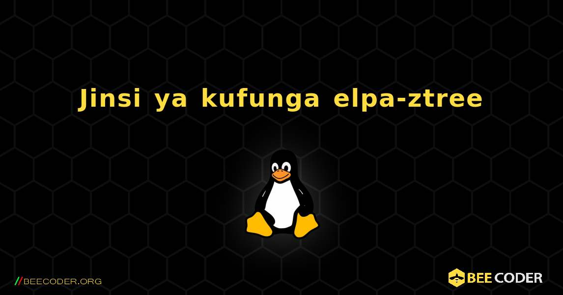 Jinsi ya kufunga elpa-ztree . Linux