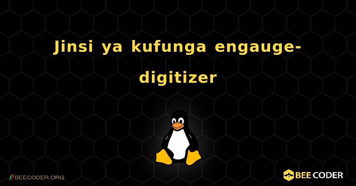 Jinsi ya kufunga engauge-digitizer . Linux