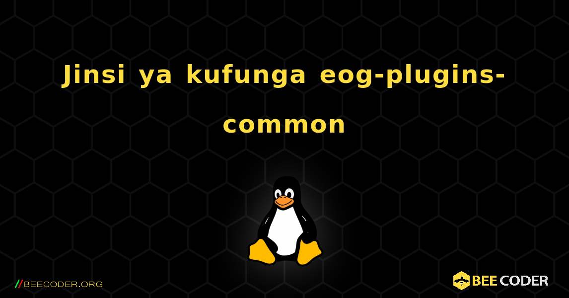 Jinsi ya kufunga eog-plugins-common . Linux