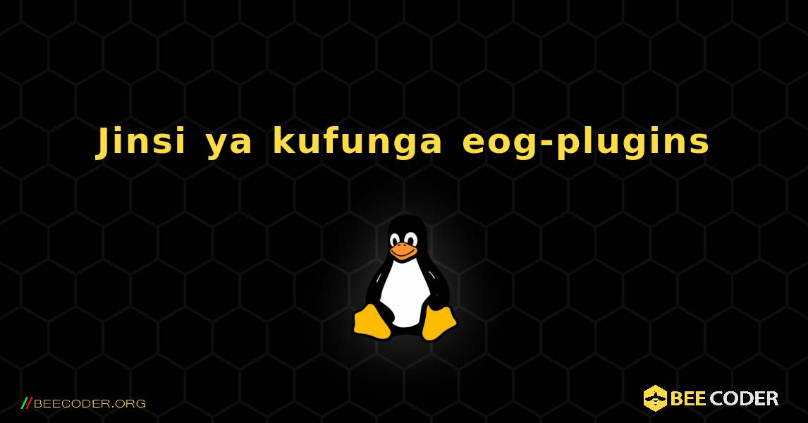 Jinsi ya kufunga eog-plugins . Linux
