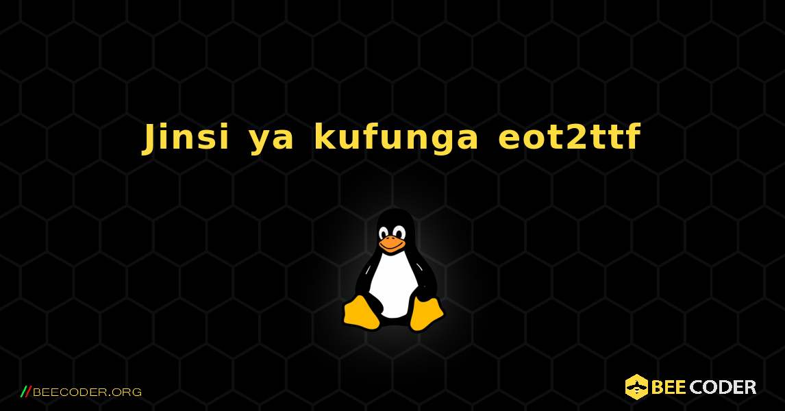 Jinsi ya kufunga eot2ttf . Linux