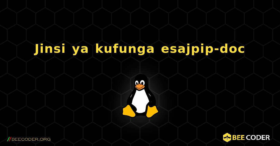 Jinsi ya kufunga esajpip-doc . Linux