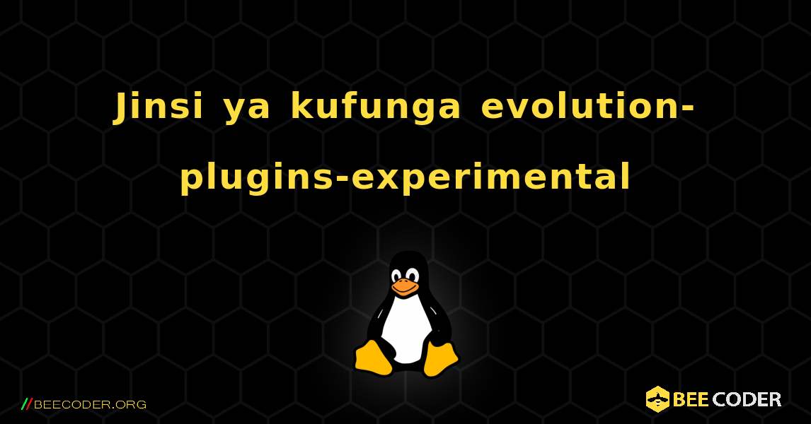 Jinsi ya kufunga evolution-plugins-experimental . Linux