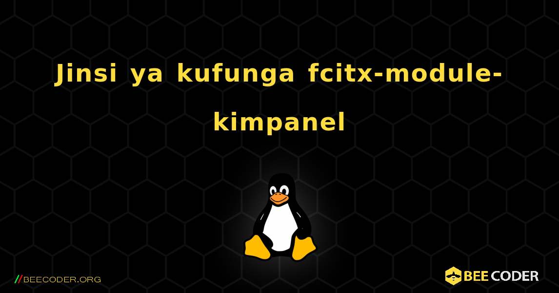 Jinsi ya kufunga fcitx-module-kimpanel . Linux