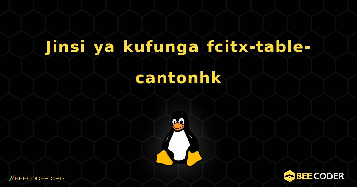Jinsi ya kufunga fcitx-table-cantonhk . Linux