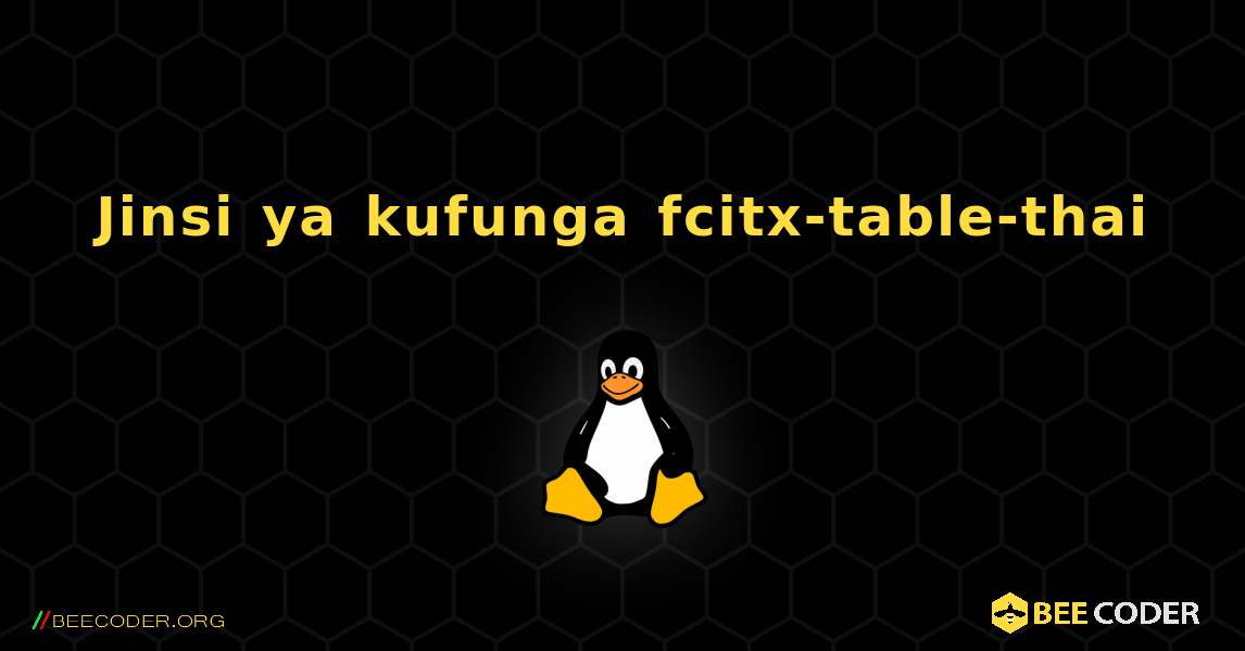 Jinsi ya kufunga fcitx-table-thai . Linux