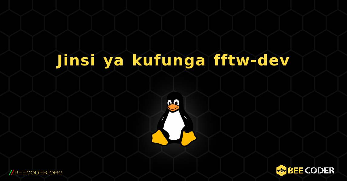 Jinsi ya kufunga fftw-dev . Linux