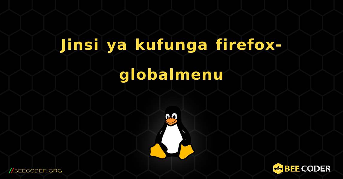 Jinsi ya kufunga firefox-globalmenu . Linux