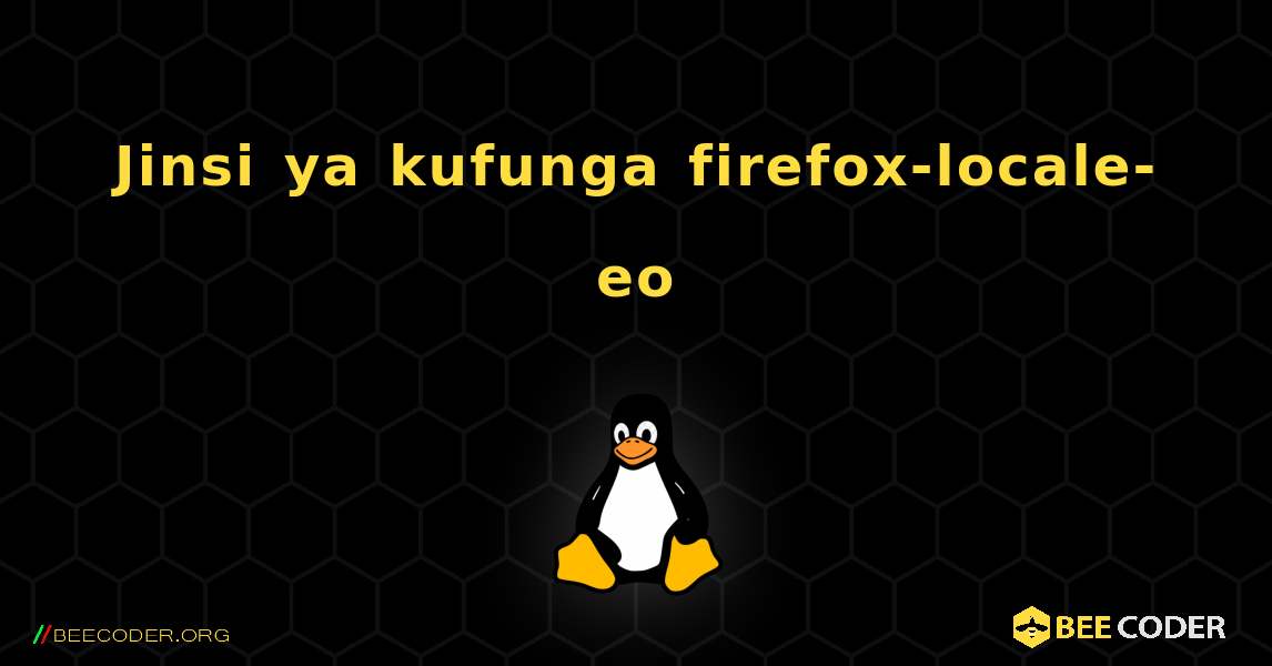 Jinsi ya kufunga firefox-locale-eo . Linux