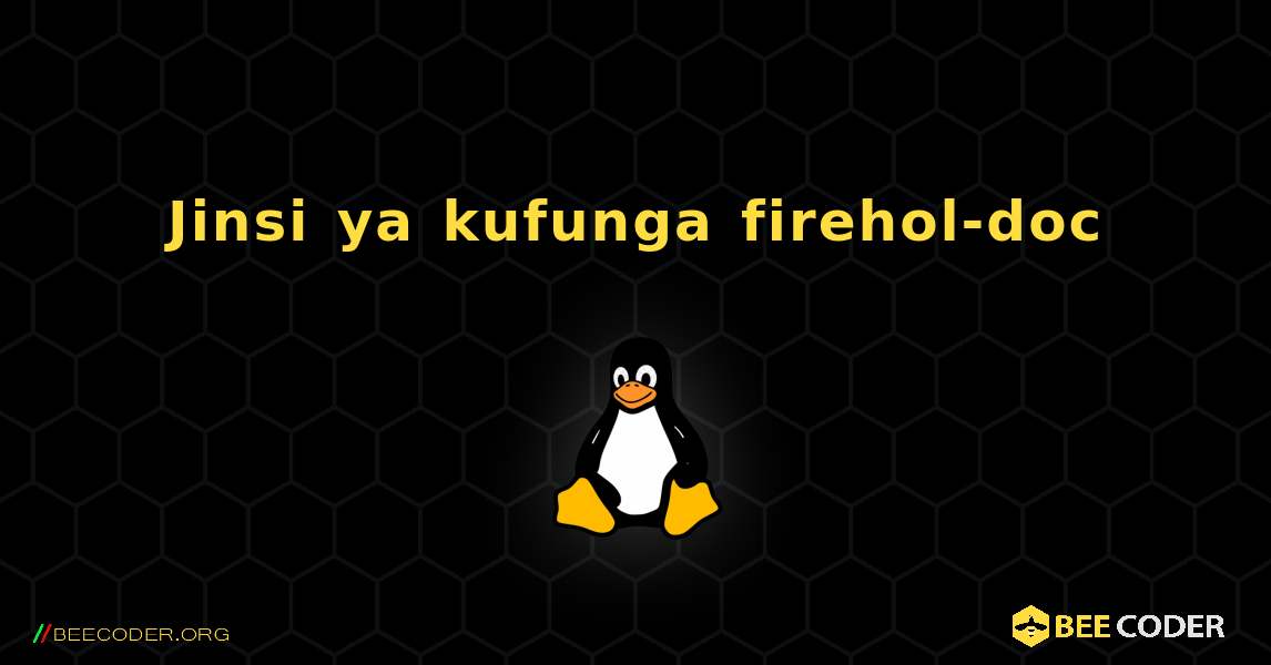 Jinsi ya kufunga firehol-doc . Linux