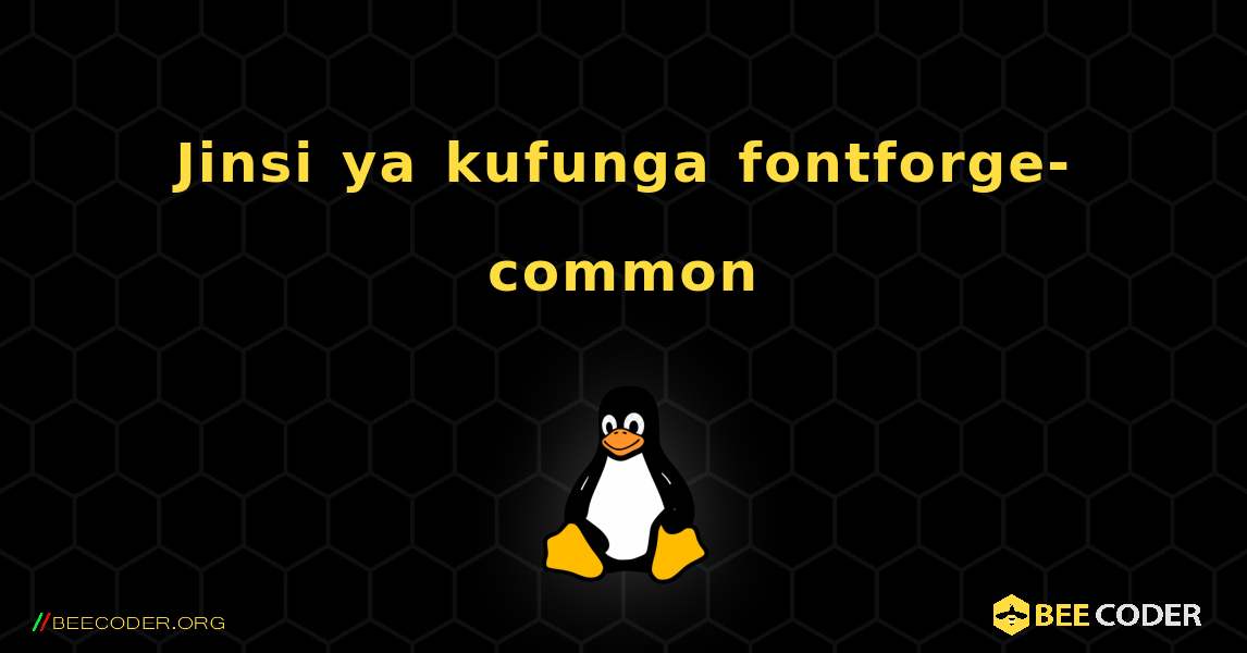Jinsi ya kufunga fontforge-common . Linux