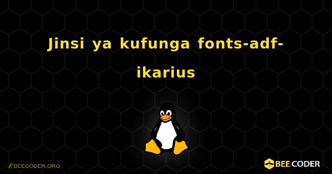 Jinsi ya kufunga fonts-adf-ikarius . Linux