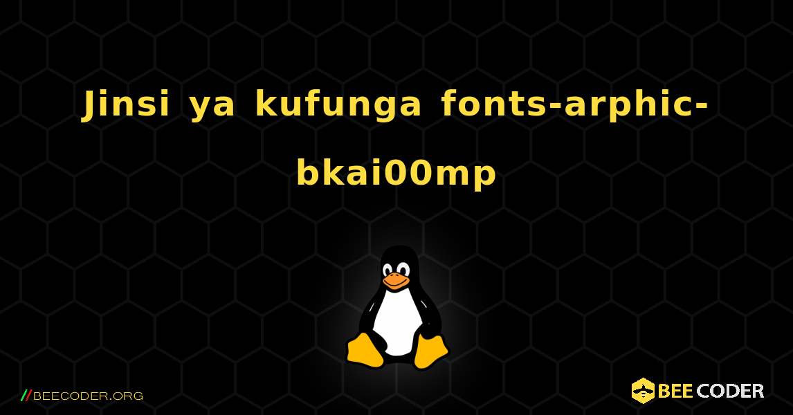 Jinsi ya kufunga fonts-arphic-bkai00mp . Linux