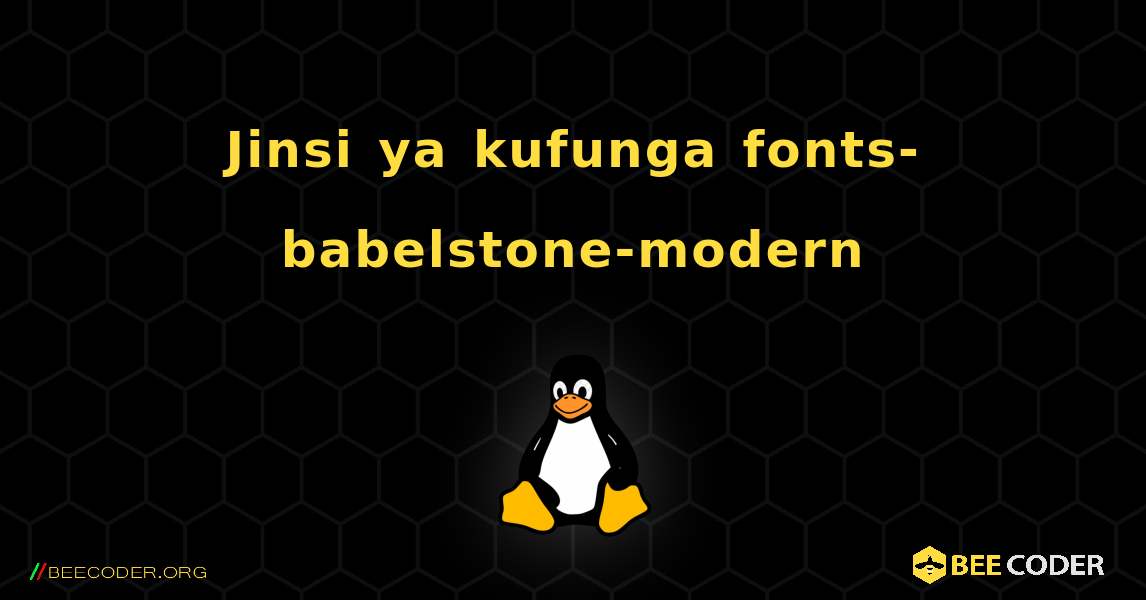 Jinsi ya kufunga fonts-babelstone-modern . Linux