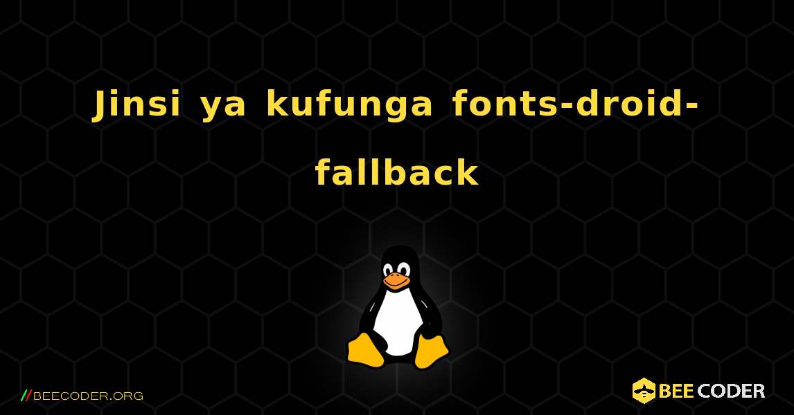 Jinsi ya kufunga fonts-droid-fallback . Linux