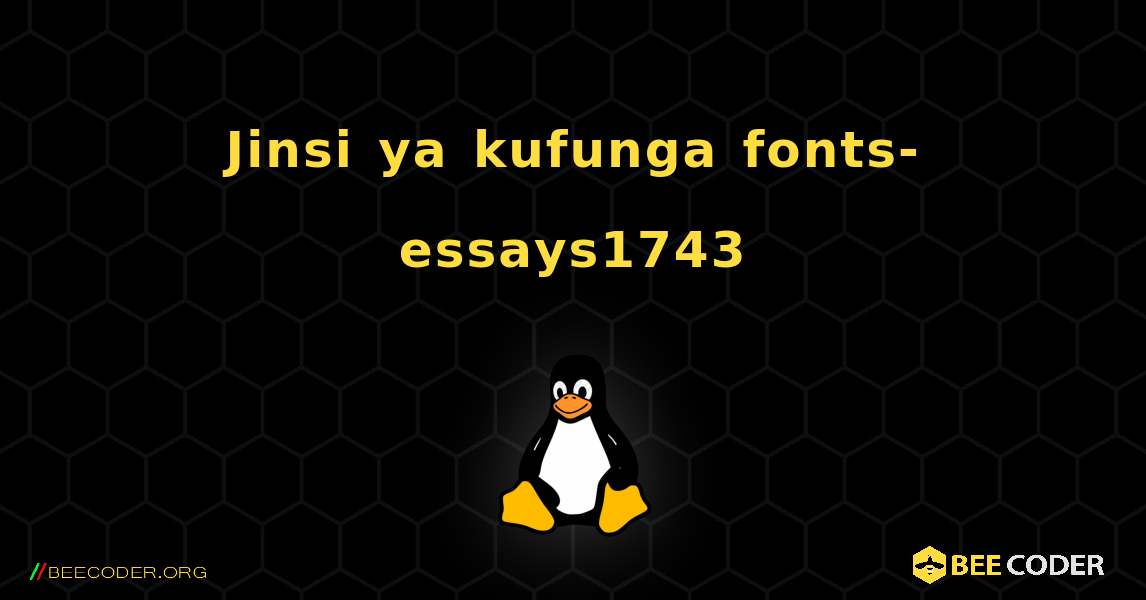 Jinsi ya kufunga fonts-essays1743 . Linux