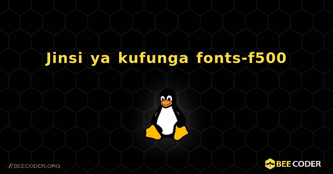 Jinsi ya kufunga fonts-f500 . Linux