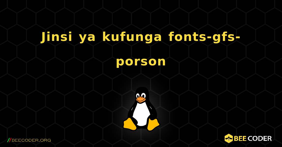 Jinsi ya kufunga fonts-gfs-porson . Linux