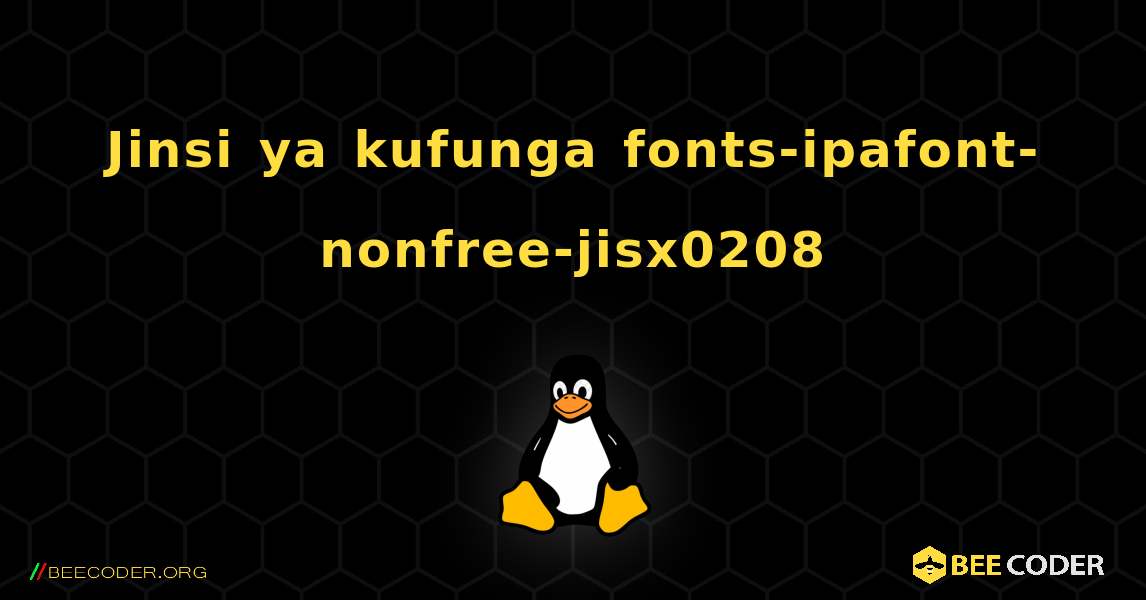 Jinsi ya kufunga fonts-ipafont-nonfree-jisx0208 . Linux