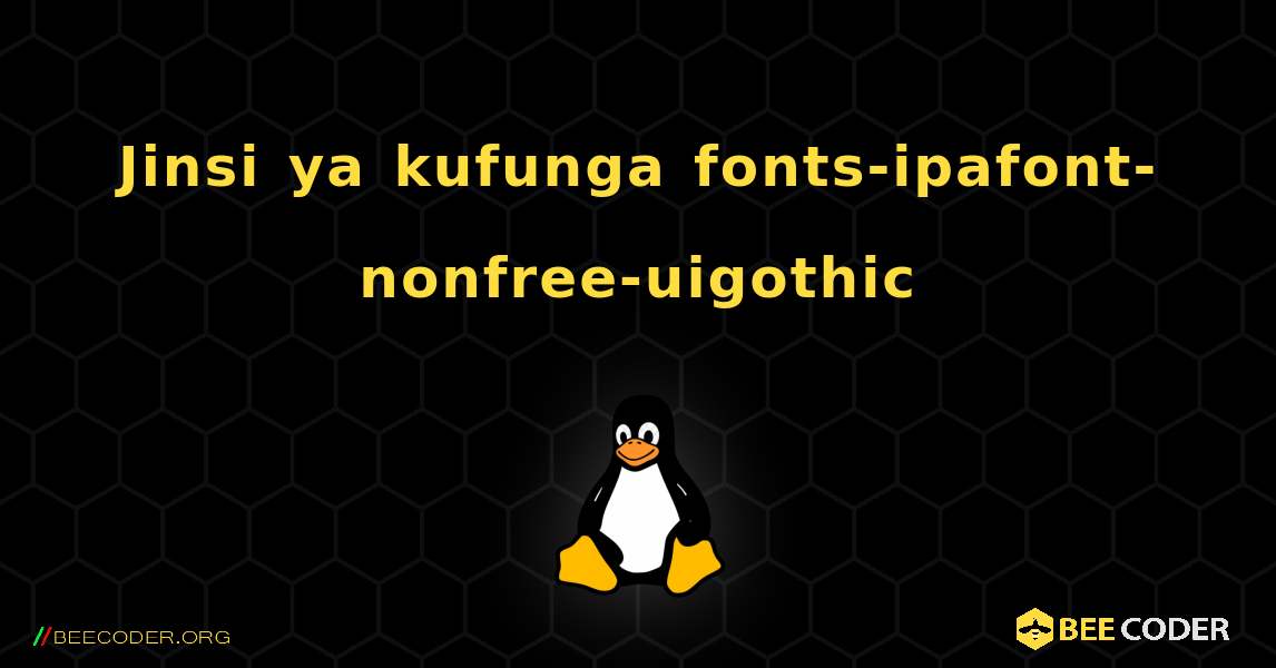Jinsi ya kufunga fonts-ipafont-nonfree-uigothic . Linux