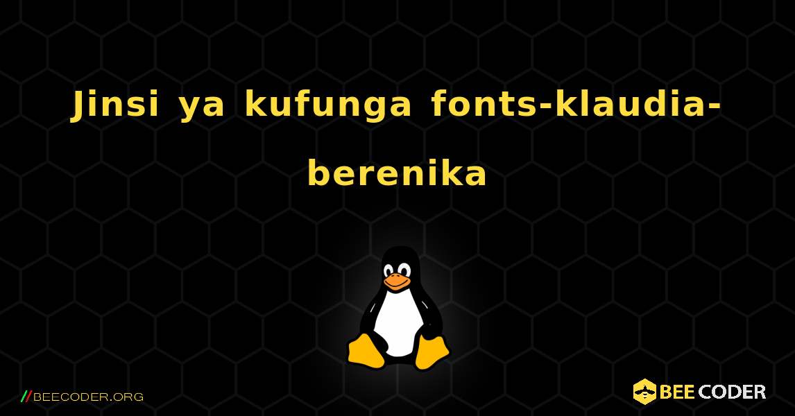 Jinsi ya kufunga fonts-klaudia-berenika . Linux