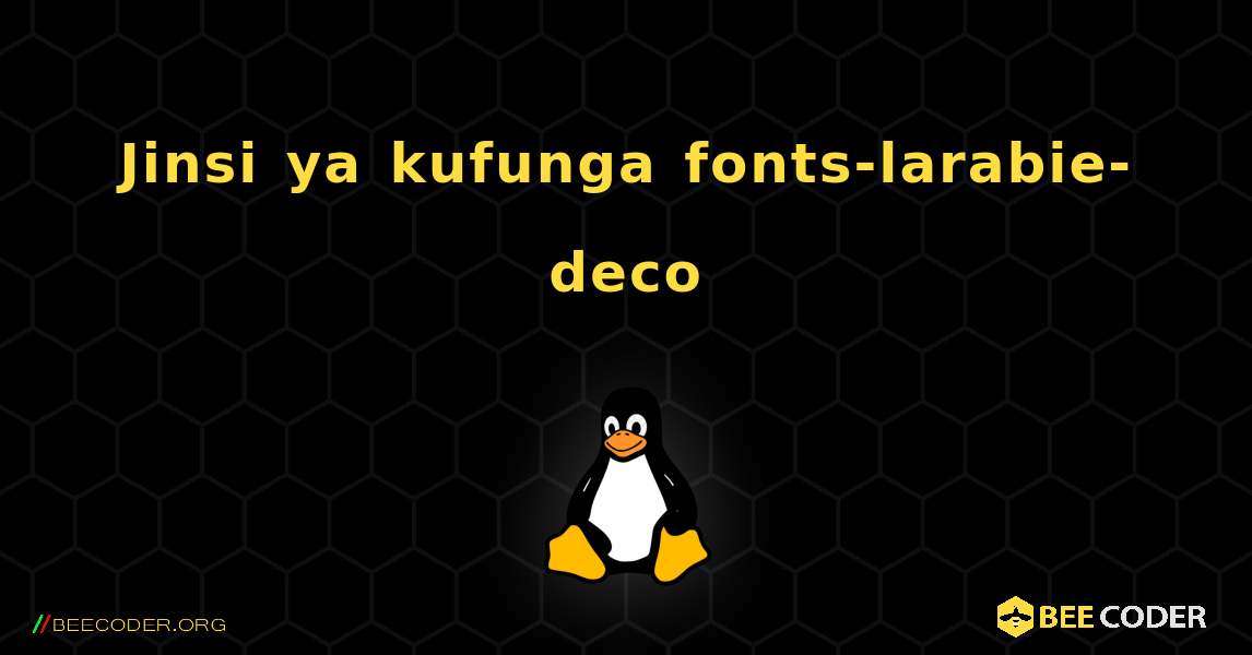 Jinsi ya kufunga fonts-larabie-deco . Linux