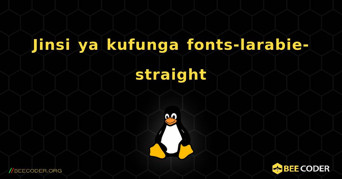 Jinsi ya kufunga fonts-larabie-straight . Linux