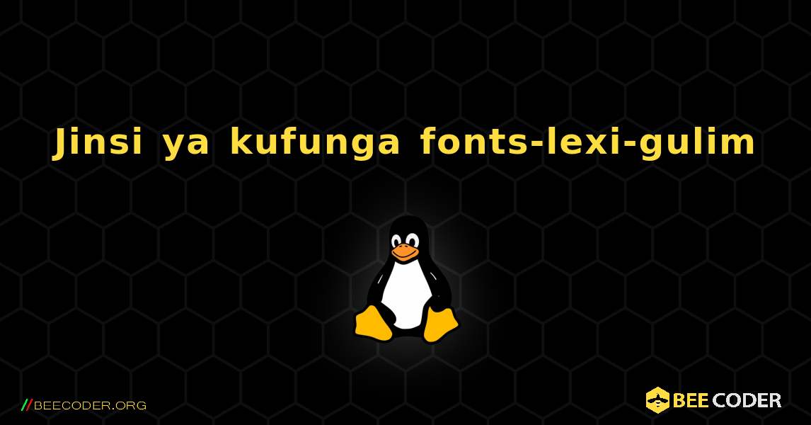 Jinsi ya kufunga fonts-lexi-gulim . Linux