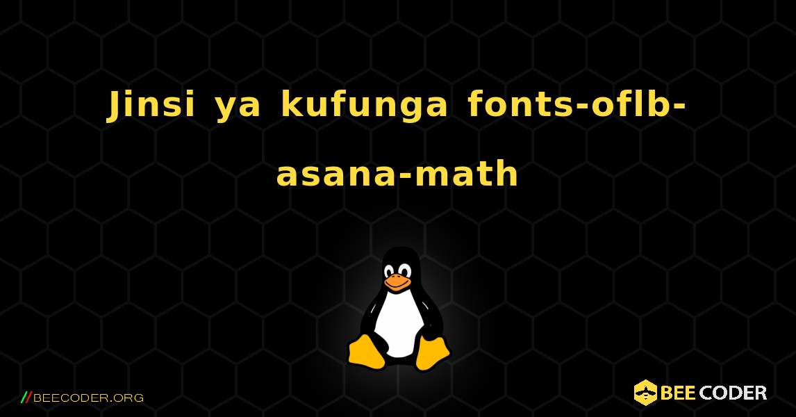 Jinsi ya kufunga fonts-oflb-asana-math . Linux