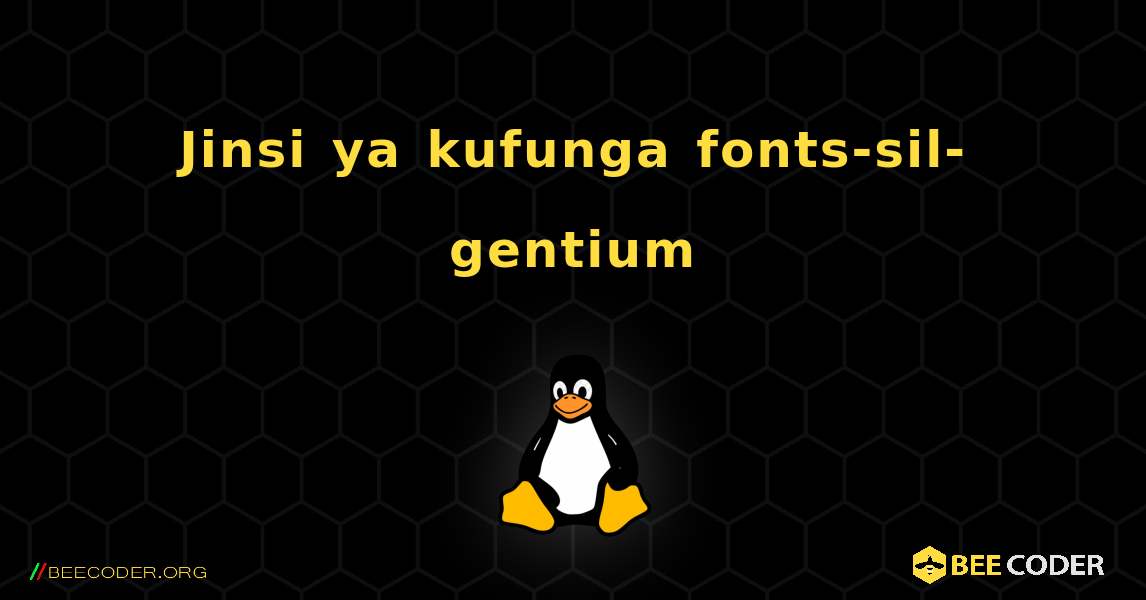 Jinsi ya kufunga fonts-sil-gentium . Linux