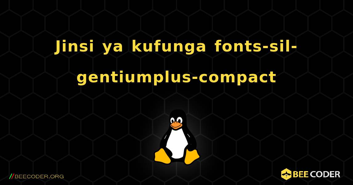 Jinsi ya kufunga fonts-sil-gentiumplus-compact . Linux
