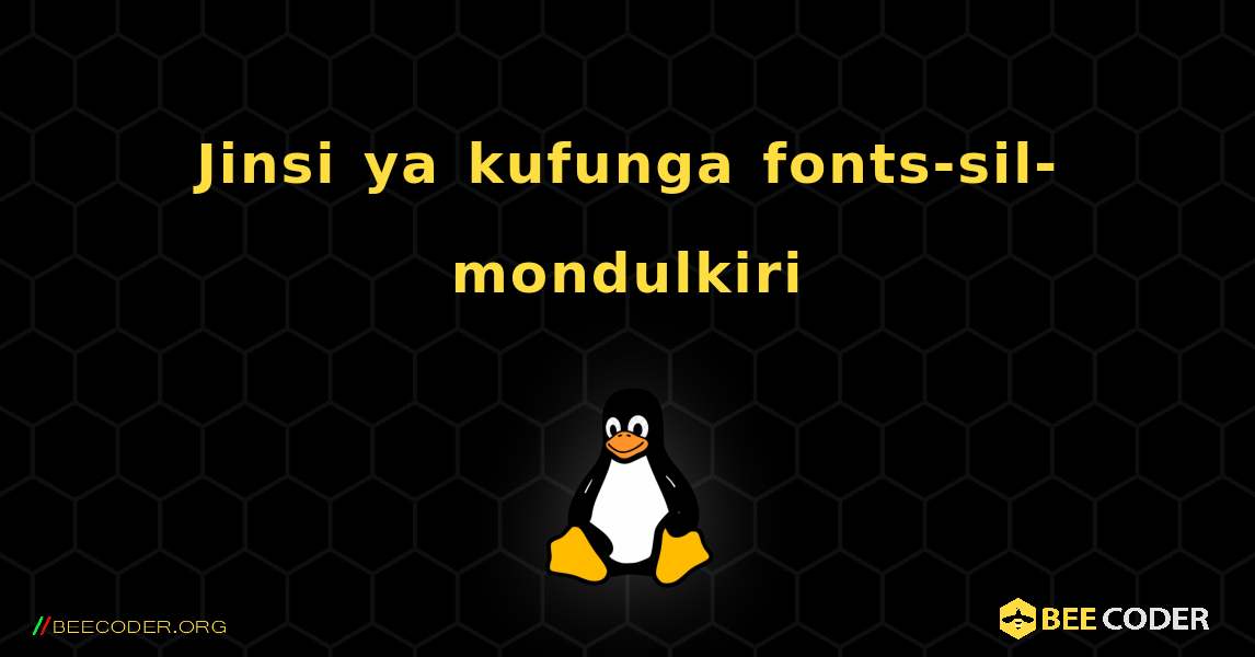 Jinsi ya kufunga fonts-sil-mondulkiri . Linux