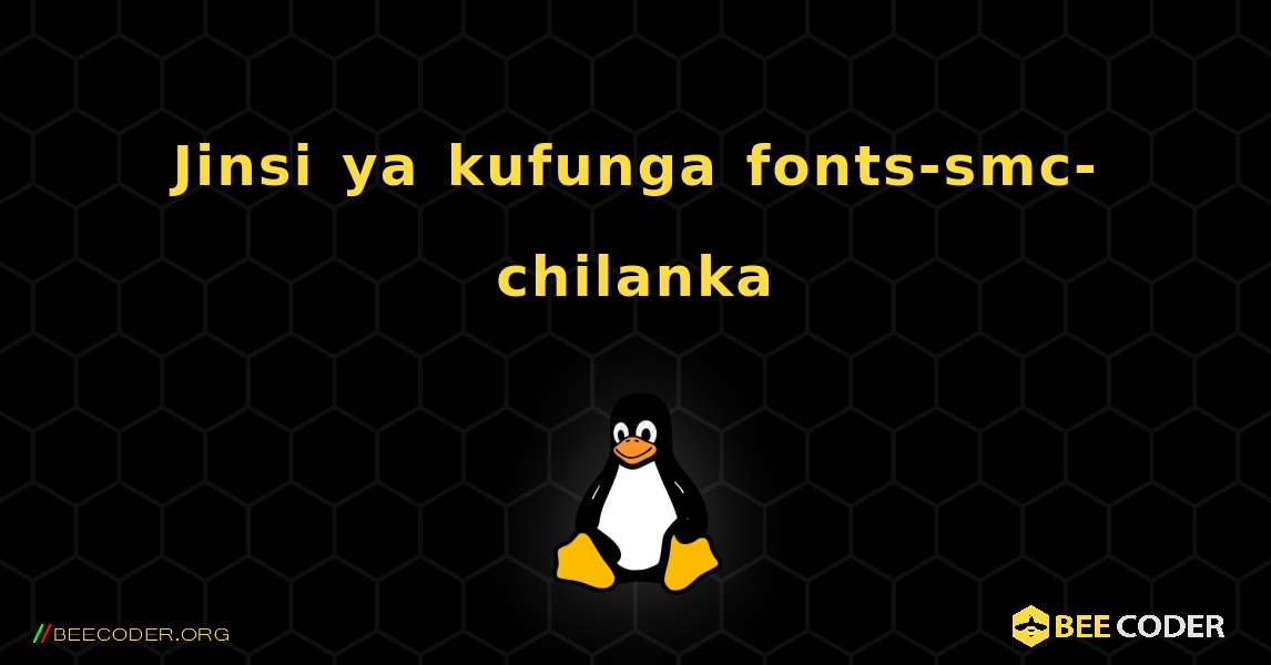 Jinsi ya kufunga fonts-smc-chilanka . Linux