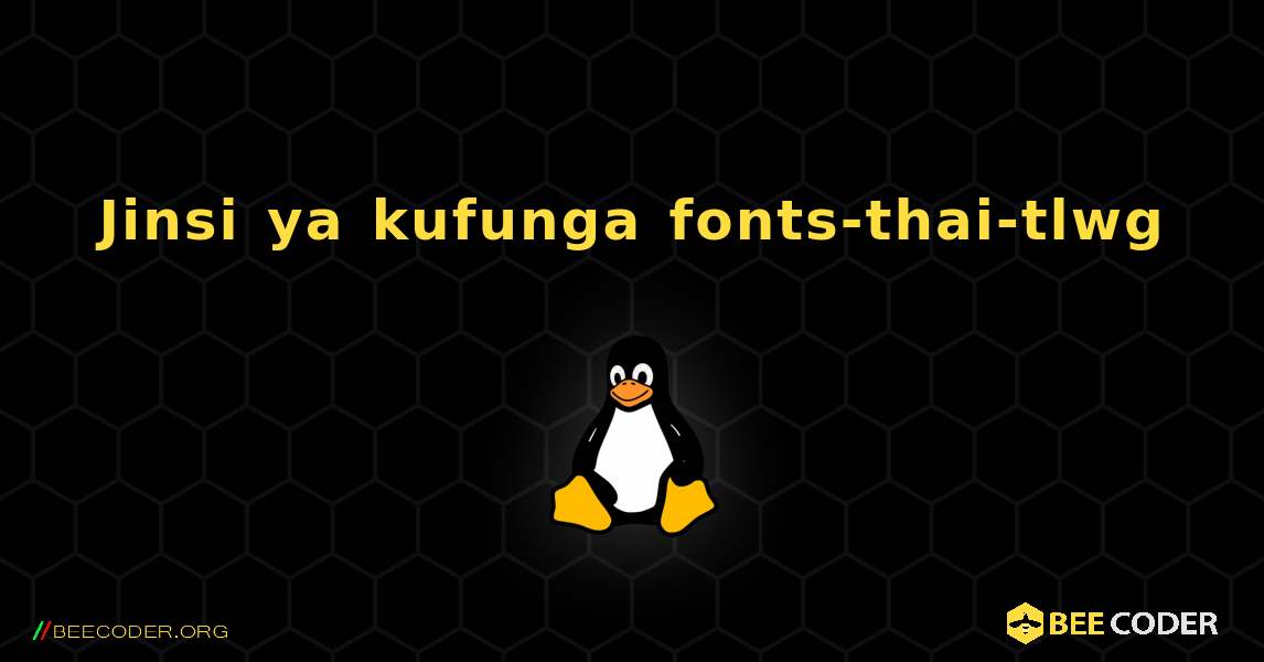 Jinsi ya kufunga fonts-thai-tlwg . Linux