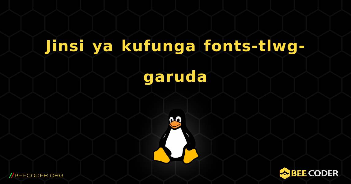 Jinsi ya kufunga fonts-tlwg-garuda . Linux